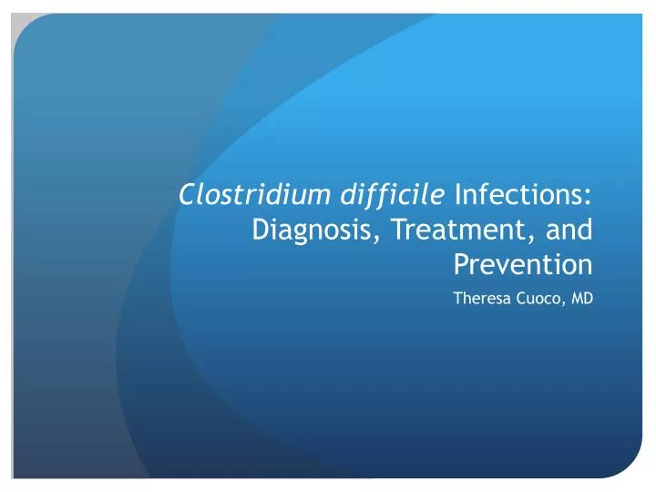 clostridium difficile infections diagnosis treatment and prevention