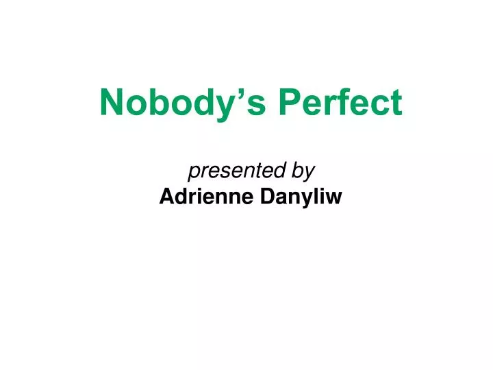nobody s perfect presented by adrienne danyliw
