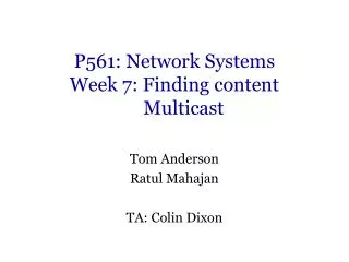 P561: Network Systems Week 7: Finding content Multicast