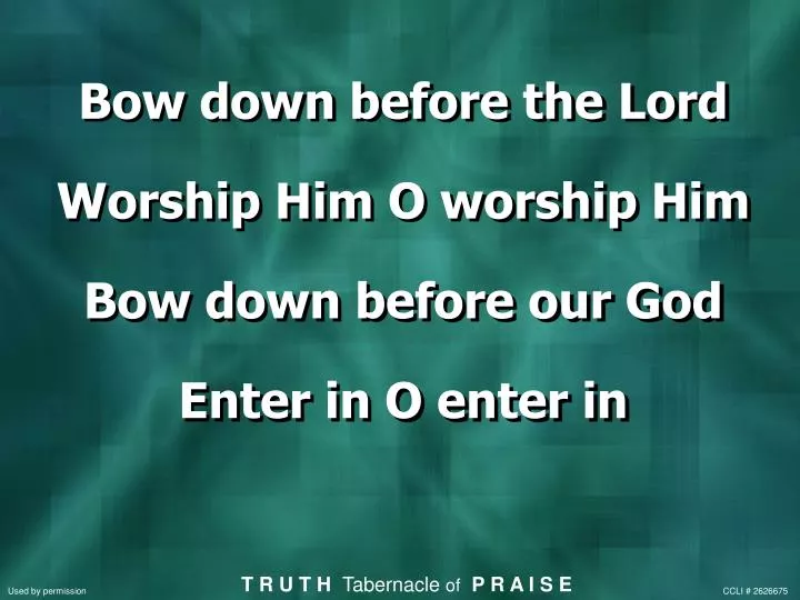bow down before the lord worship him o worship him bow down before our god enter in o enter in