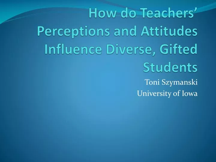 how do teachers perceptions and attitudes influence diverse gifted students