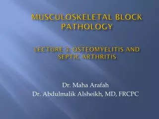 MUSCULOSKELETAL BLOCK Pathology Lecture 3: OSTEOMYELITIS and SEPTIC ARTHRITIS