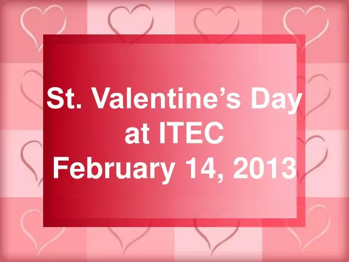st valentine s day at itec february 14 2013