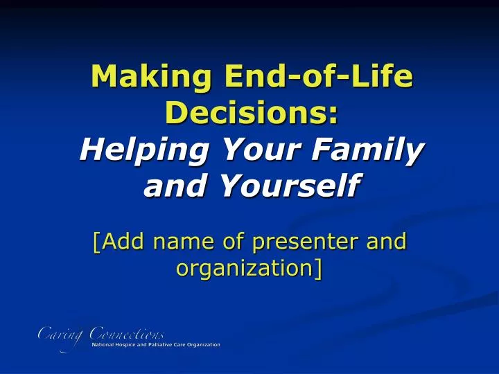 making end of life decisions helping your family and yourself