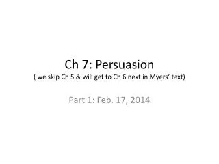 ch 7 persuasion we skip ch 5 will get to ch 6 next in myers text