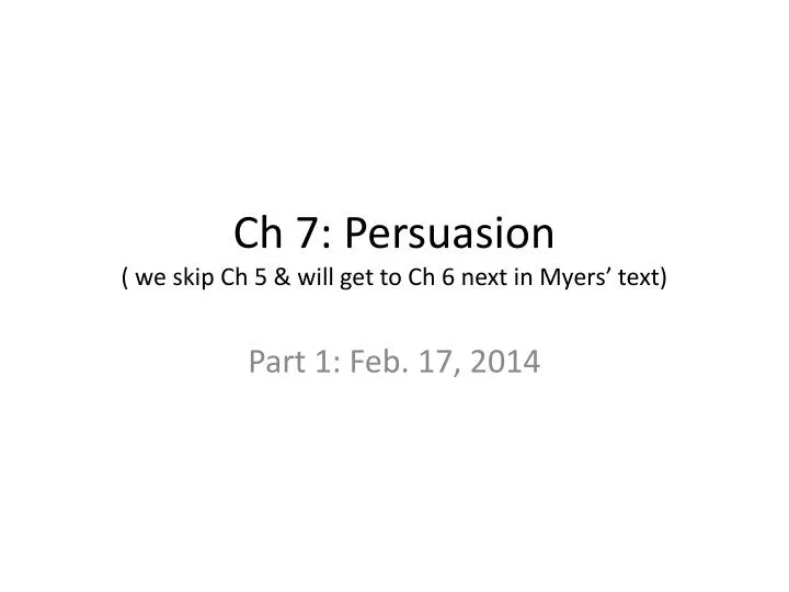 ch 7 persuasion we skip ch 5 will get to ch 6 next in myers text