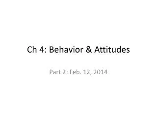 Ch 4: Behavior &amp; Attitudes