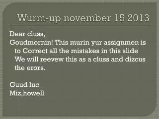 Wurm -up n ovember 15 2013