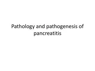 Pathology and pathogenesis of pancreatitis