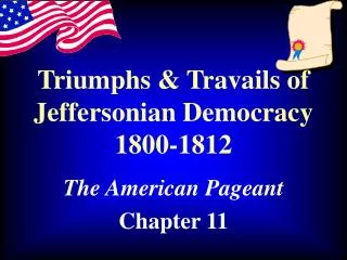 Triumphs &amp; Travails of Jeffersonian Democracy 1800-1812