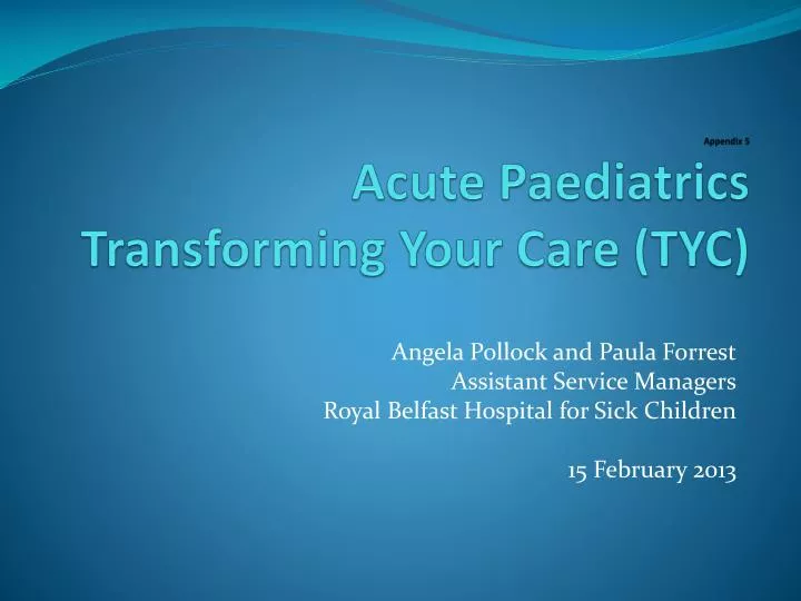appendix 5 acute paediatrics transforming your care tyc