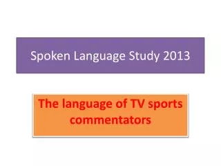 Spoken Language Study 2013