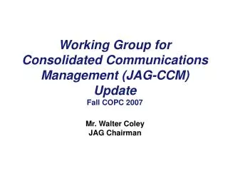 Working Group for Consolidated Communications Management (JAG-CCM) Update Fall COPC 2007
