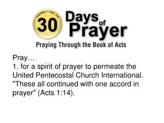 Pray… 1. for a spirit of prayer to permeate the United Pentecostal Church International.