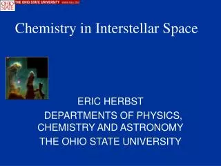 ERIC HERBST DEPARTMENTS OF PHYSICS, CHEMISTRY AND ASTRONOMY THE OHIO STATE UNIVERSITY