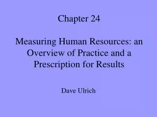 Chapter 24 Measuring Human Resources: an Overview of Practice and a Prescription for Results