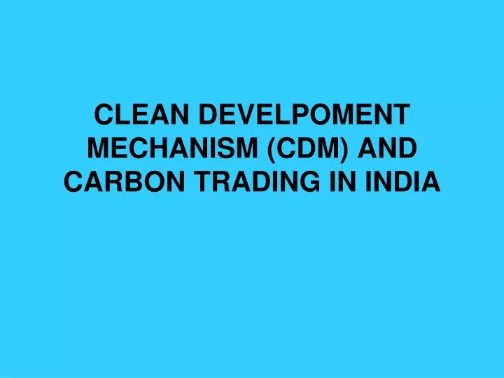 clean develpoment mechanism cdm and carbon trading in india