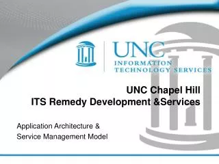 UNC Chapel Hill ITS Remedy Development &amp;Services