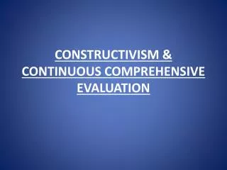 CONSTRUCTIVISM &amp; CONTINUOUS COMPREHENSIVE EVALUATION