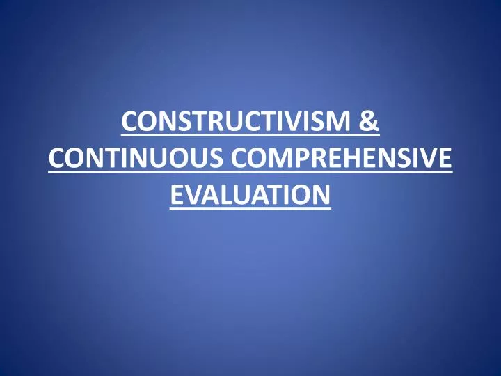 constructivism continuous comprehensive evaluation