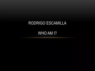 Rodrigo Escamilla WHO AM I?