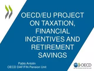 OECD/EU Project on Taxation, Financial Incentives and Retirement Savings