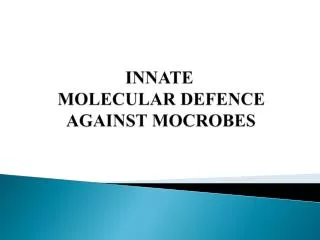 INNATE MOLECULAR DEFENCE AGAINST MOCROBES