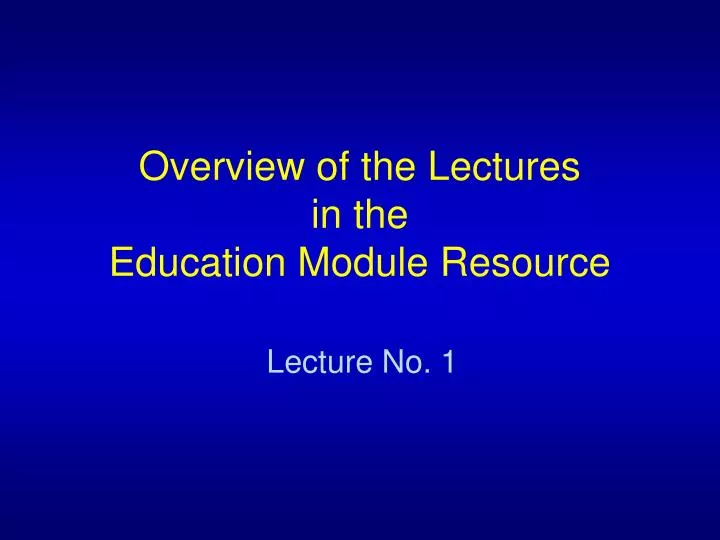 overview of the lectures in the education module resource