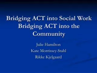 Bridging ACT into Social Work Bridging ACT into the Community
