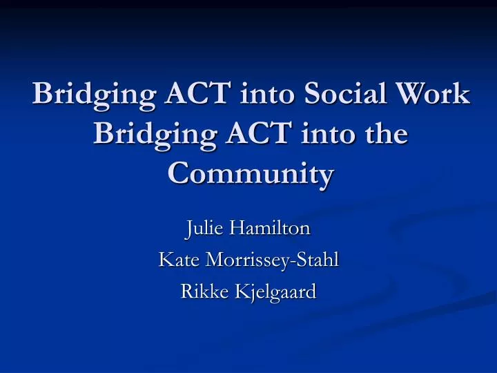 bridging act into social work bridging act into the community