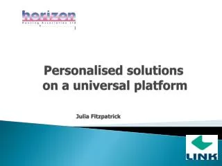 Personalised solutions on a universal platform 	 Julia Fitzpatrick