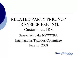 RELATED PARTY PRICING / TRANSFER PRICING: Customs vs. IRS