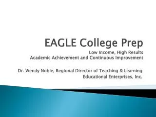 EAGLE College Prep Low Income, High Results Academic Achievement and Continuous Improvement