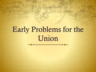 Early Problems for the Union
