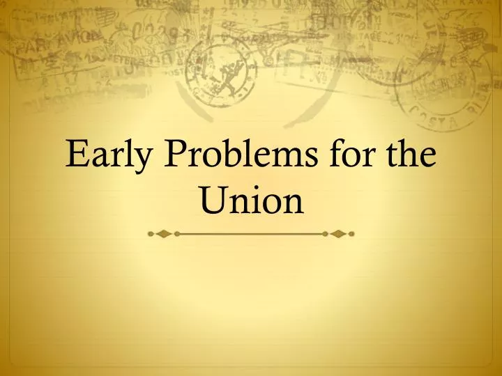 early problems for the union