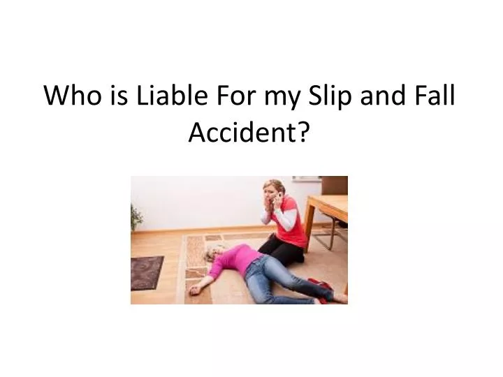 who is liable for my slip and fall accident