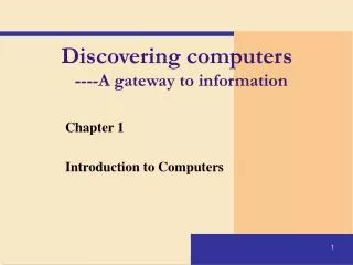 Discovering computers ----A gateway to information