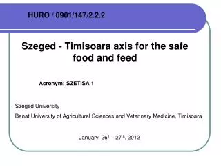 Szeged - Timisoara axis for the safe food and feed 	Acronym: SZETISA 1