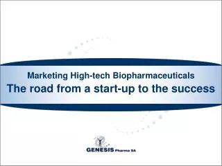 Marketing High-tech Biopharmaceuticals The road from a start-up to the success