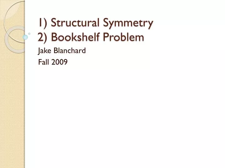 1 structural symmetry 2 bookshelf problem