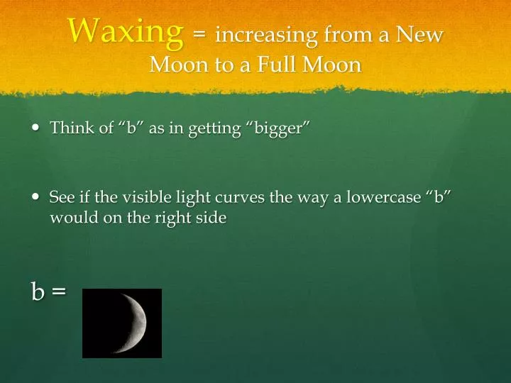 waxing increasing from a new moon to a full moon