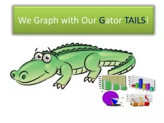 We Graph with Our G ator TAILS !