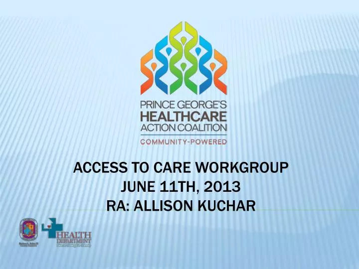 access to care workgroup june 11th 2013 ra allison kuchar