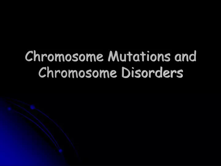 chromosome mutations and chromosome disorders