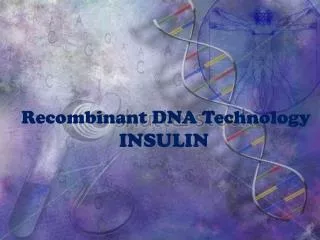 Recombinant DNA Technology INSULIN