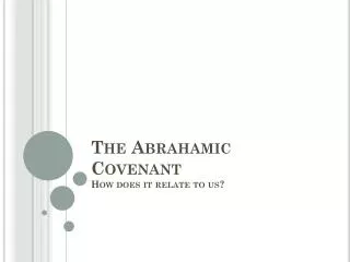 The Abrahamic Covenant How does it relate to us?