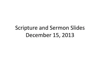 scripture and sermon slides december 15 2013