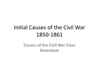Initial Causes of the Civil War 1850-1861