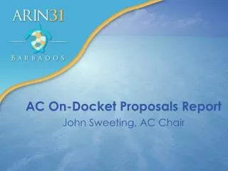 AC On-Docket Proposals Report John Sweeting, AC Chair