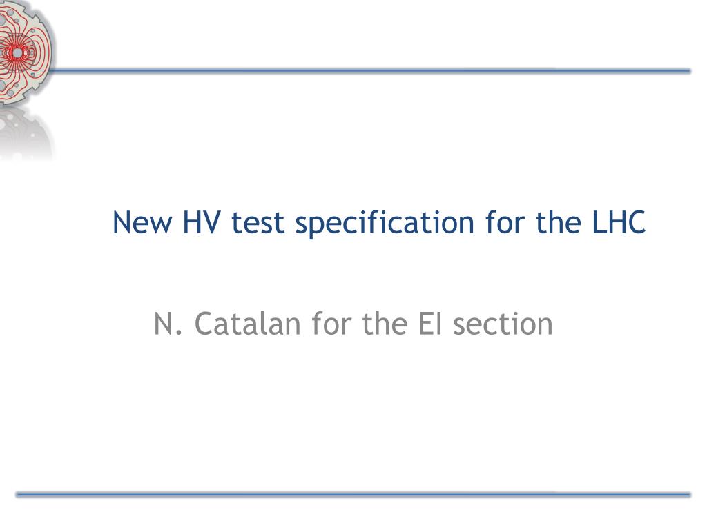 PPT - New HV test specification for the LHC PowerPoint Presentation ...